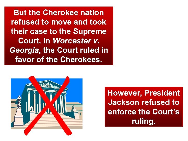 But the Cherokee nation refused to move and took their case to the Supreme