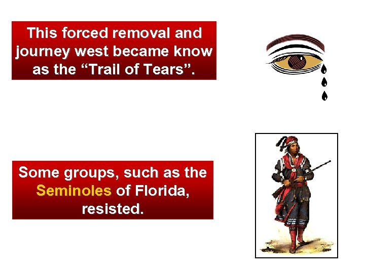This forced removal and journey west became know as the “Trail of Tears”. Some