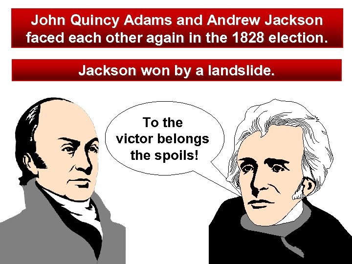 John Quincy Adams and Andrew Jackson faced each other again in the 1828 election.