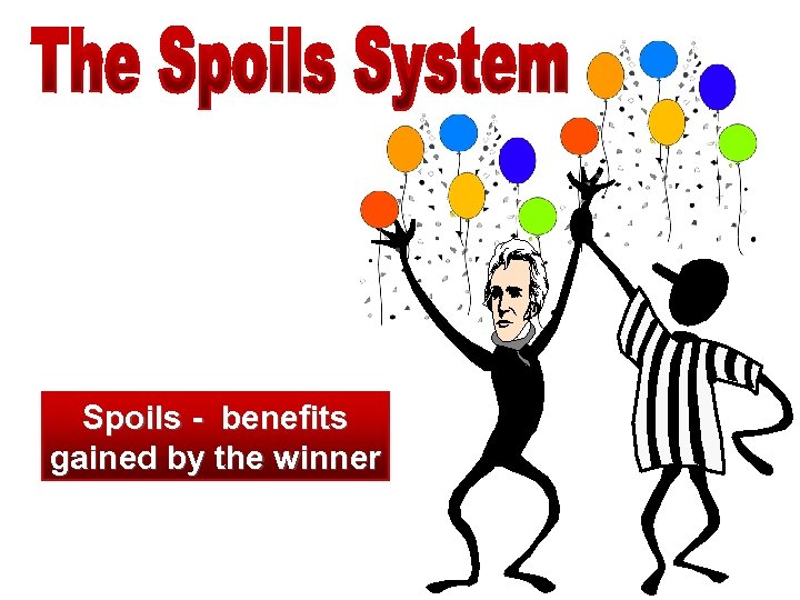 Spoils - benefits gained by the winner 