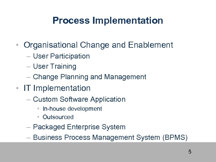 Process Implementation • Organisational Change and Enablement – User Participation – User Training –