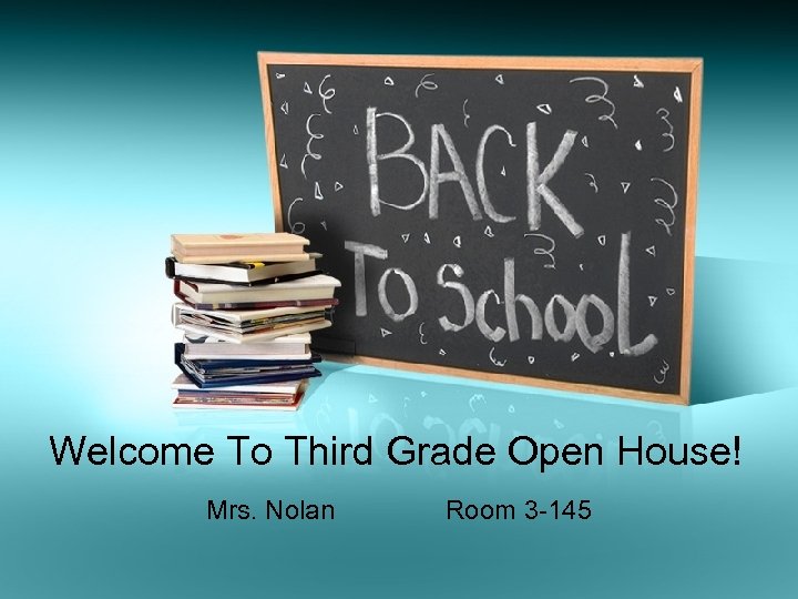 Welcome To Third Grade Open House! Mrs. Nolan Room 3 -145 