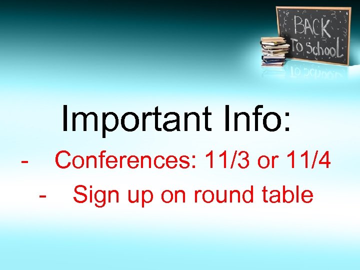 Important Info: - Conferences: 11/3 or 11/4 - Sign up on round table 