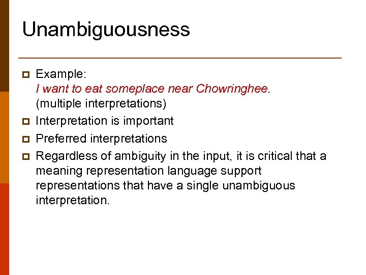 Unambiguousness p p Example: I want to eat someplace near Chowringhee. (multiple interpretations) Interpretation