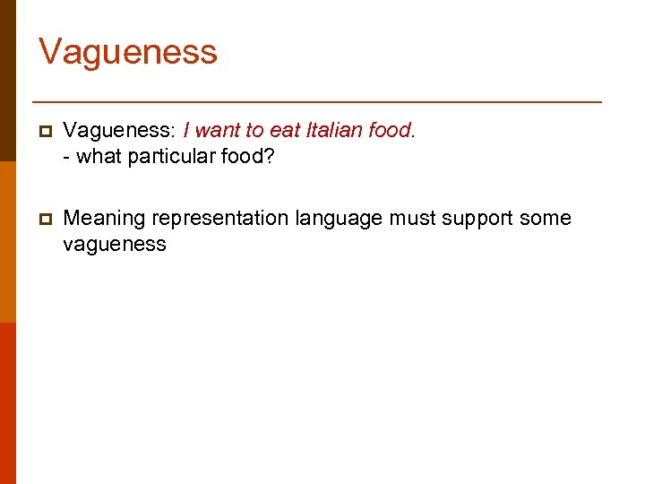 Vagueness p Vagueness: I want to eat Italian food. - what particular food? p