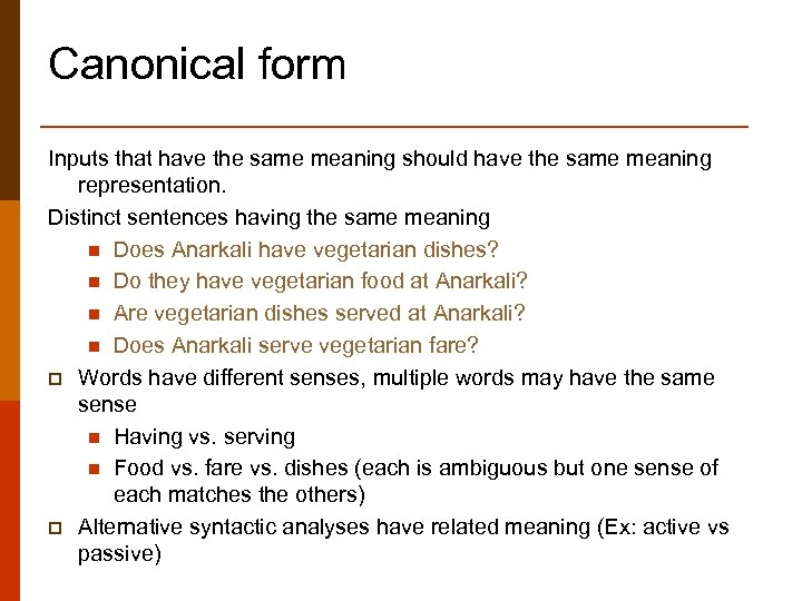 Canonical form Inputs that have the same meaning should have the same meaning representation.