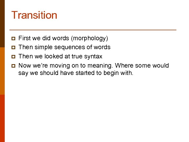 Transition p p First we did words (morphology) Then simple sequences of words Then