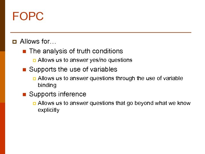 FOPC p Allows for… n The analysis of truth conditions p n Supports the