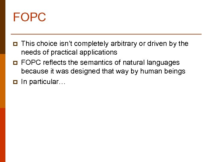 FOPC p p p This choice isn’t completely arbitrary or driven by the needs