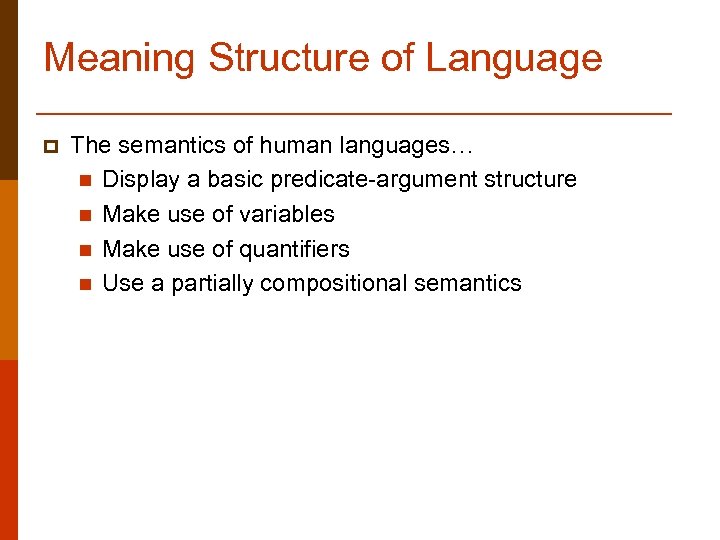 Meaning Structure of Language p The semantics of human languages… n Display a basic