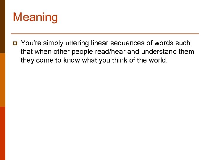 Meaning p You’re simply uttering linear sequences of words such that when other people