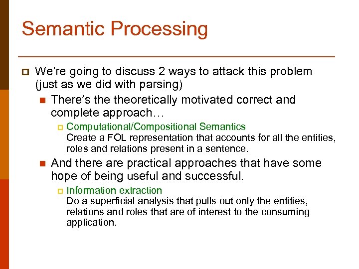 Semantic Processing p We’re going to discuss 2 ways to attack this problem (just