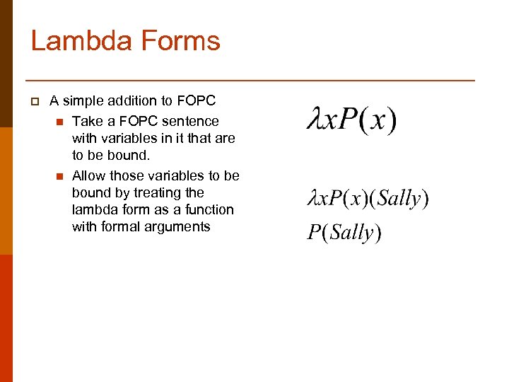 Lambda Forms p A simple addition to FOPC n Take a FOPC sentence with