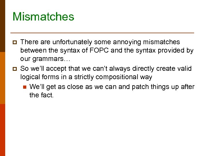 Mismatches p p There are unfortunately some annoying mismatches between the syntax of FOPC