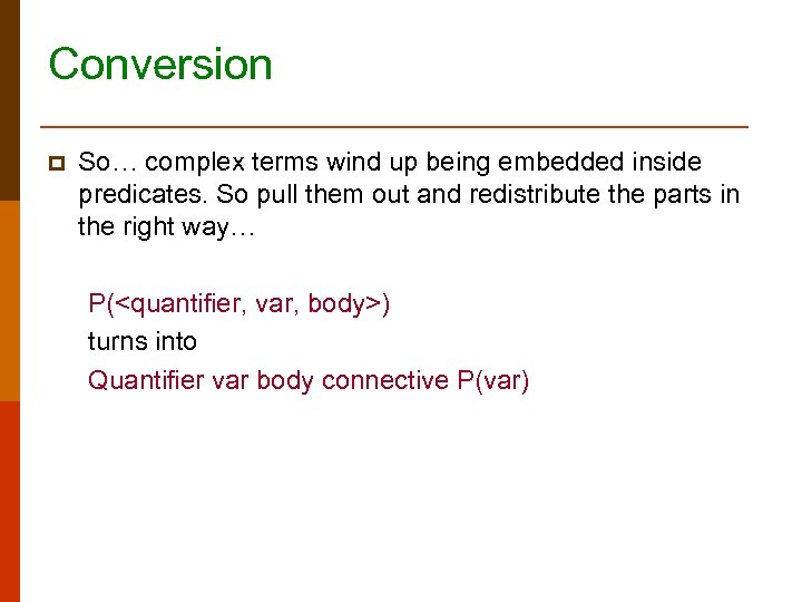 Conversion p So… complex terms wind up being embedded inside predicates. So pull them