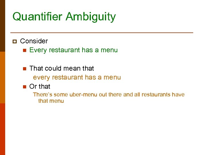 Quantifier Ambiguity p Consider n Every restaurant has a menu n n That could