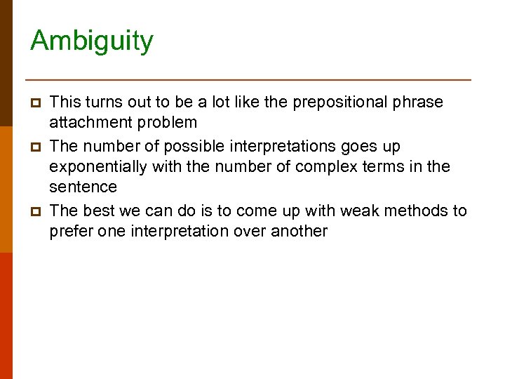 Ambiguity p p p This turns out to be a lot like the prepositional