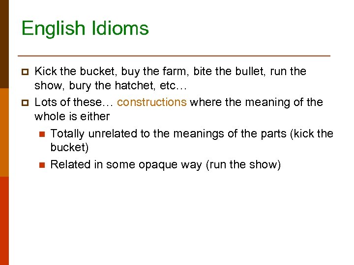 English Idioms p p Kick the bucket, buy the farm, bite the bullet, run