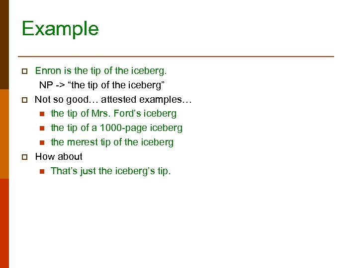 Example p p p Enron is the tip of the iceberg. NP -> “the