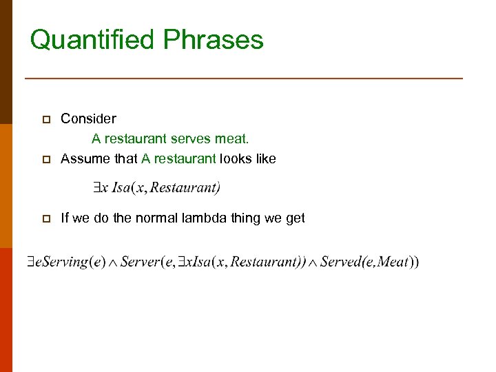 Quantified Phrases p Consider A restaurant serves meat. Assume that A restaurant looks like