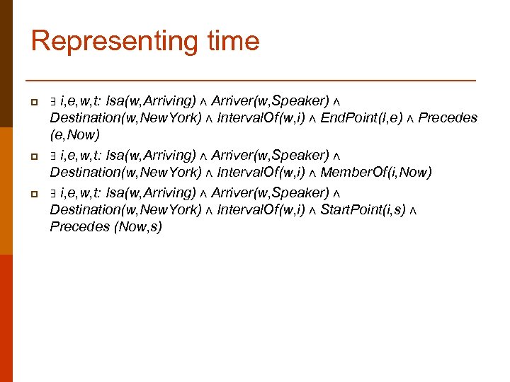 Representing time p p p i, e, w, t: Isa(w, Arriving) ∧ Arriver(w, Speaker)