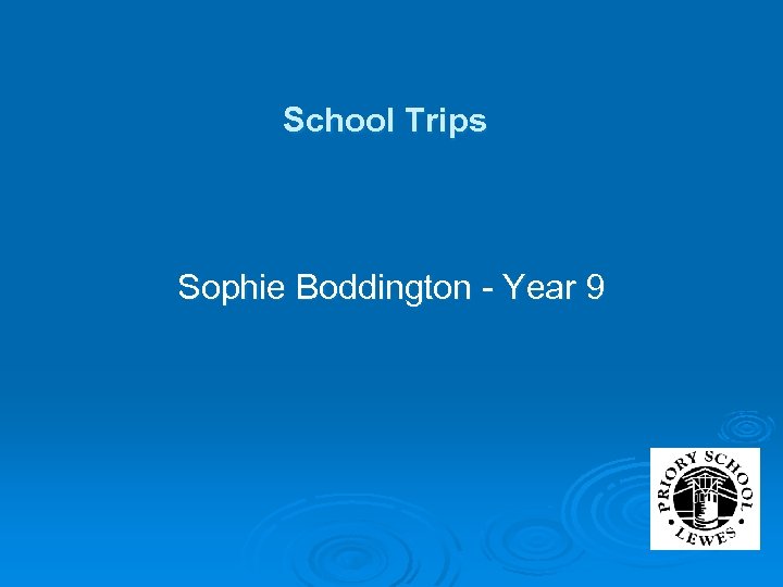 School Trips Sophie Boddington - Year 9 