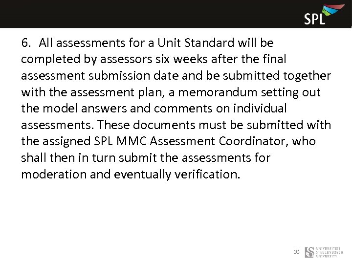 6. All assessments for a Unit Standard will be completed by assessors six weeks