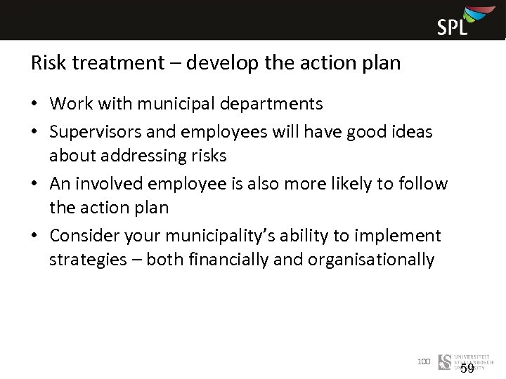 Risk treatment – develop the action plan • Work with municipal departments • Supervisors