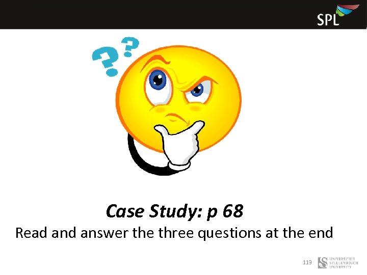 Case Study: p 68 Read answer the three questions at the end 113 