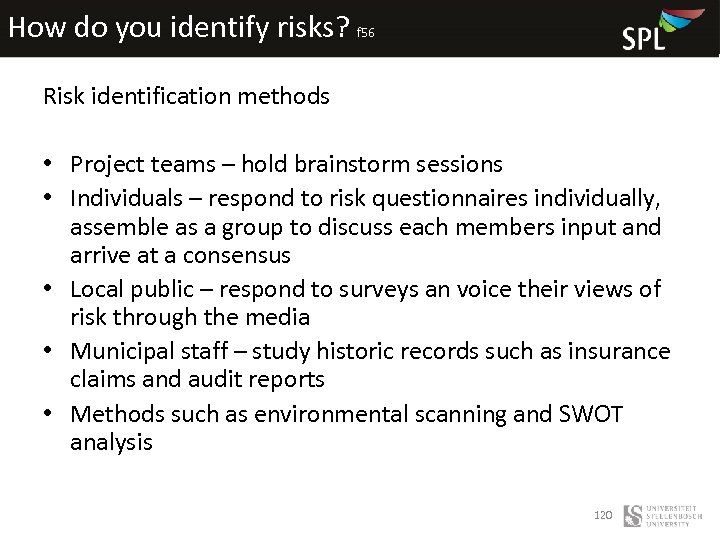 How do you identify risks? f 56 Risk identification methods • Project teams –