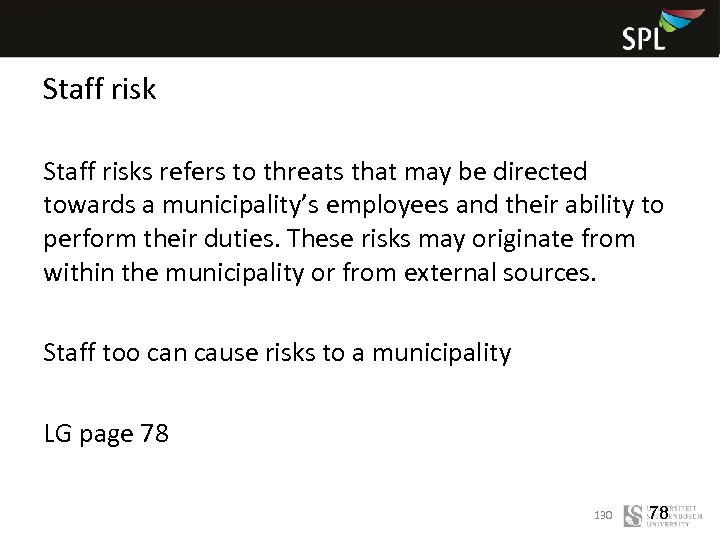 Staff risks refers to threats that may be directed towards a municipality’s employees and
