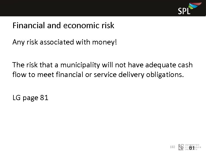 Financial and economic risk Any risk associated with money! The risk that a municipality