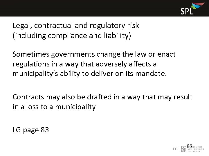 Legal, contractual and regulatory risk (including compliance and liability) Sometimes governments change the law