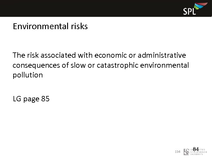 Environmental risks The risk associated with economic or administrative consequences of slow or catastrophic