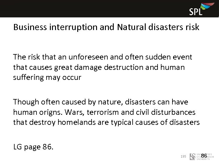 Business interruption and Natural disasters risk The risk that an unforeseen and often sudden