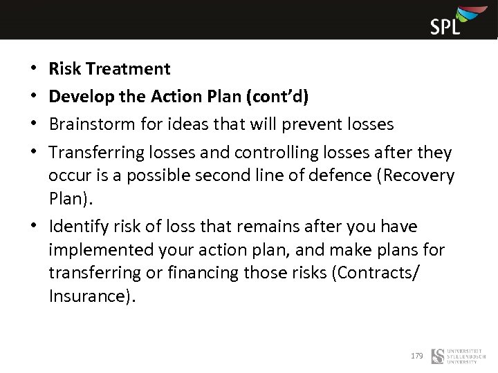 Risk Treatment Develop the Action Plan (cont’d) Brainstorm for ideas that will prevent losses