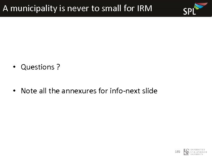 A municipality is never to small for IRM • Questions ? • Note all