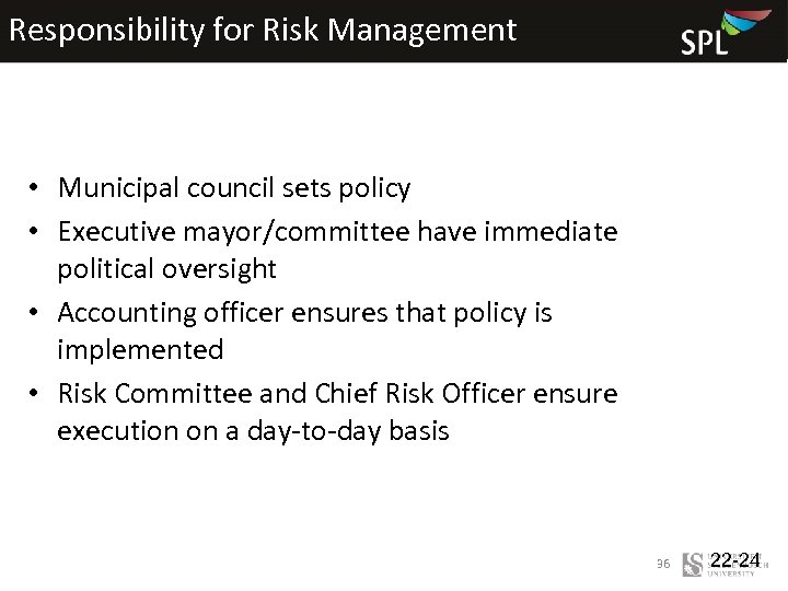 Responsibility for Risk Management • Municipal council sets policy • Executive mayor/committee have immediate