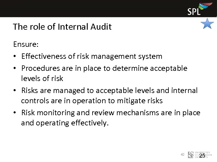 The role of Internal Audit Ensure: • Effectiveness of risk management system • Procedures