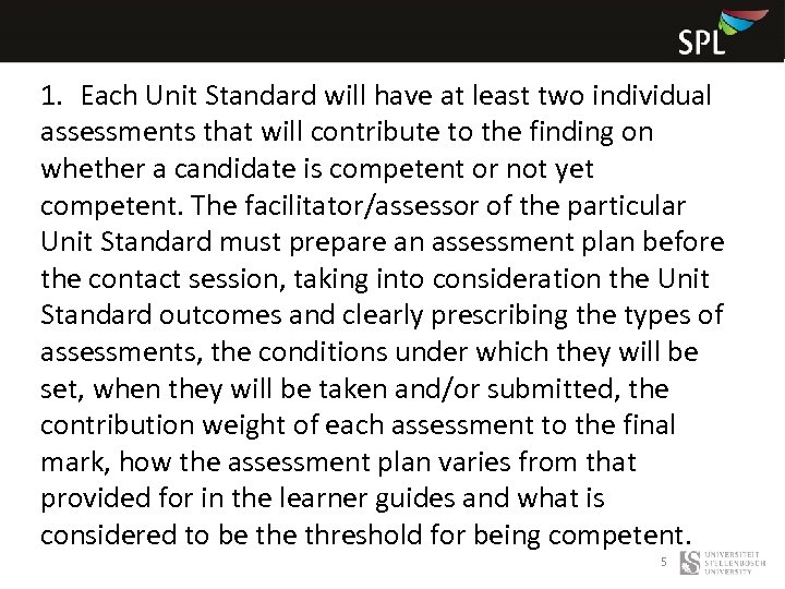 1. Each Unit Standard will have at least two individual assessments that will contribute