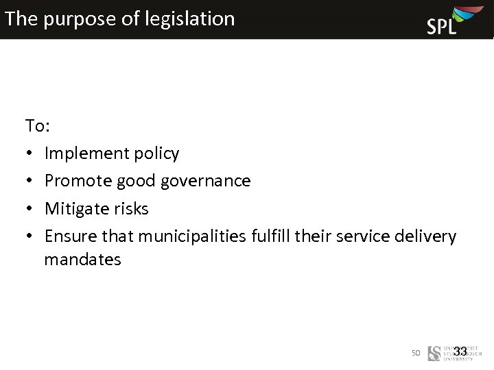 The purpose of legislation To: • Implement policy • Promote good governance • Mitigate