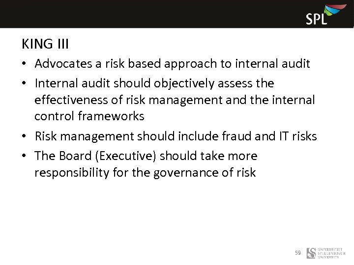 KING III • Advocates a risk based approach to internal audit • Internal audit