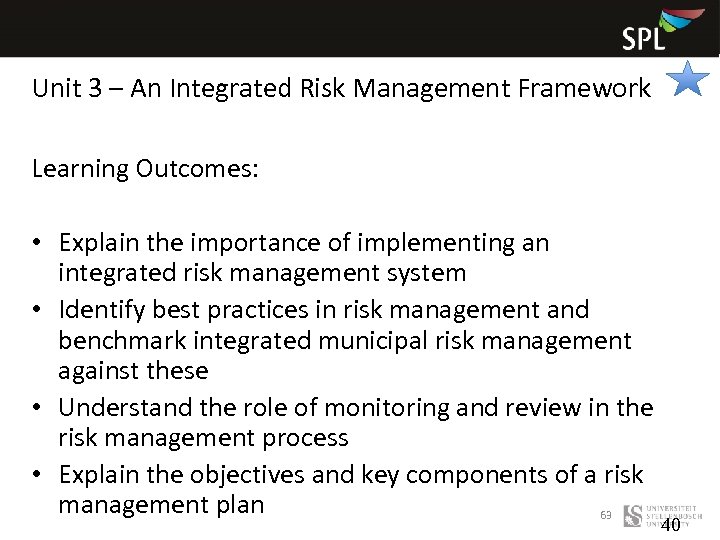 Unit 3 – An Integrated Risk Management Framework Learning Outcomes: • Explain the importance