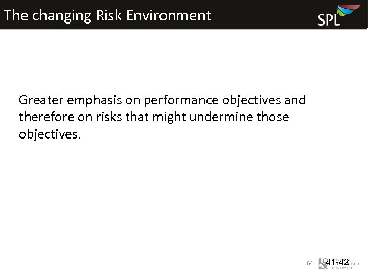The changing Risk Environment Greater emphasis on performance objectives and therefore on risks that