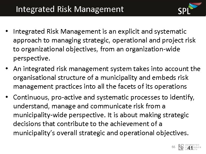 Integrated Risk Management • Integrated Risk Management is an explicit and systematic approach to