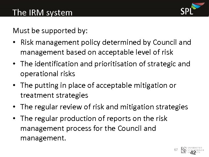 The IRM system Must be supported by: • Risk management policy determined by Council