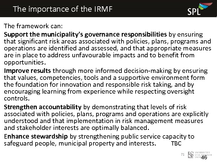 The importance of the IRMF The framework can: Support the municipality’s governance responsibilities by