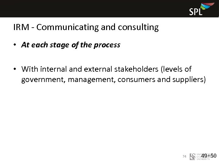 IRM - Communicating and consulting • At each stage of the process • With