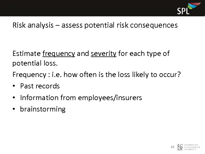 Risk analysis – assess potential risk consequences Estimate frequency and severity for each type