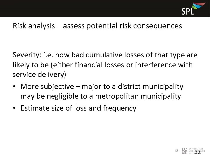 Risk analysis – assess potential risk consequences Severity: i. e. how bad cumulative losses